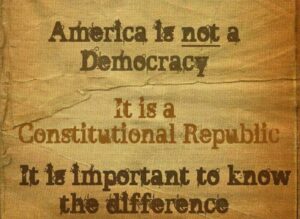 not a democracy but a constitutional republic