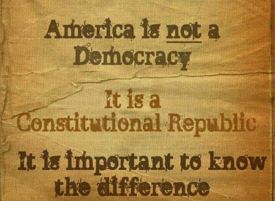 not a democracy but a constitutional republic